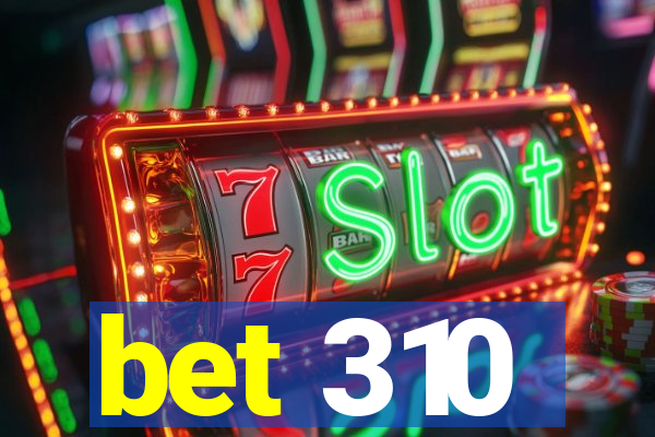 bet 310
